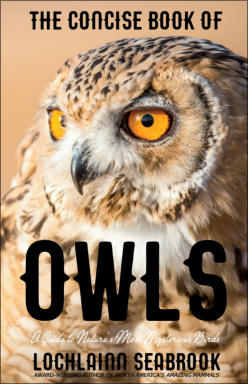"The Concise Book of Owls: A Guide to Nature’s Most Mysterious Birds" - by Lochlainn Seabrook